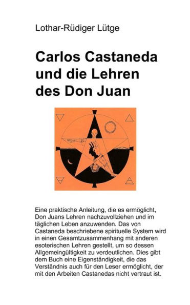 Carlos Castaneda und die Lehren des Don Juan: Eine praktische Anleitung, die es ermï¿½glicht, Don Juans Lehren nachzuvollziehen und im tï¿½glichen Leben im tï¿½glichen Leben