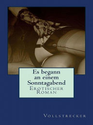 Title: Es begann an einem Sonntagabend, Author: Vollstrecker