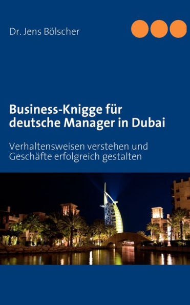 Business-Knigge für deutsche Manager in Dubai: Verhaltensweisen verstehen und Geschäfte erfolgreich gestalten