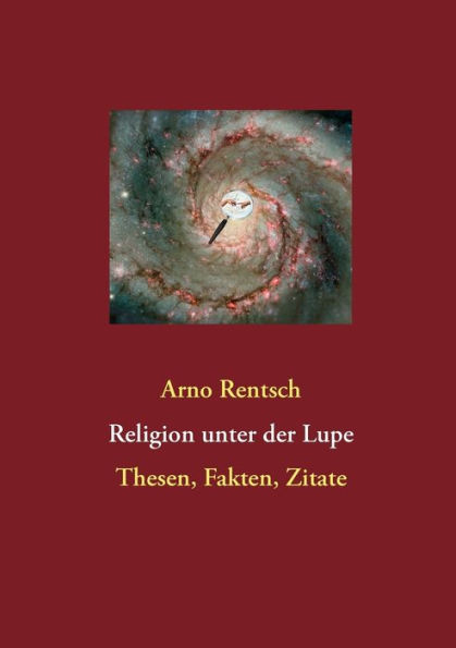 Religion unter der Lupe: Thesen, Fakten, Zitate