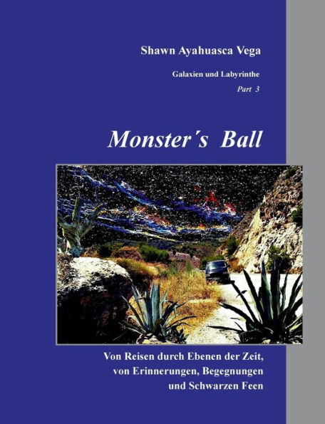 Monster's Ball: Von Reisen durch Ebenen der Zeit, von Erinnerungen, Begegnungen und Schwarzen Feen