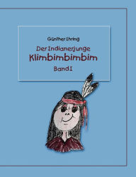 Title: Der Indianerjunge Klimbimbimbim: Band I, Author: Gïnther Ihring