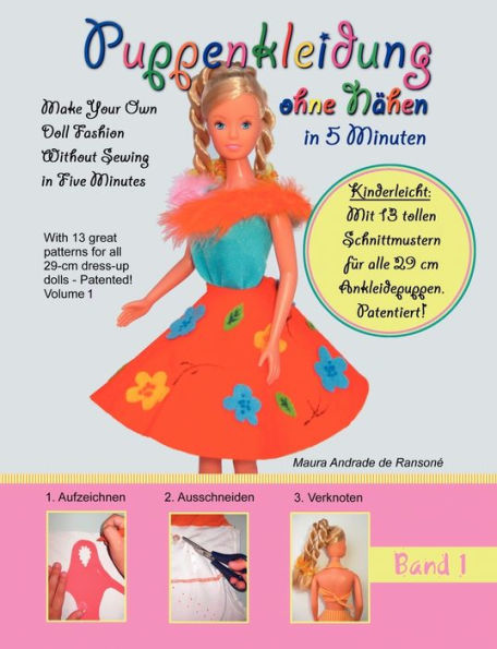 Puppenkleidung ohne Nï¿½hen, Band 1 - Doll Fashion Without Sewing, Vol. 1: Mit 13 tollen Schnittmustern fï¿½r alle 29 cm Ankleidepuppen. Patentiert! With 13 great patterns for all 11,4" dress-up dolls. Patented!