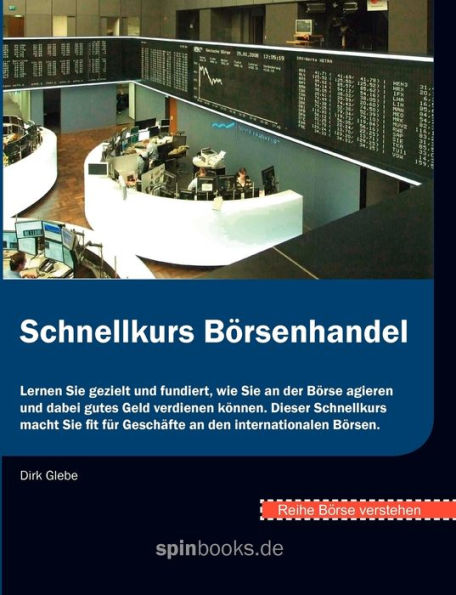 Börse verstehen: Schnellkurs Börsenhandel:Lernen Sie gezielt und fundiert, wie Sie an der Börse agieren und dabei gutes Geld verdienen können. Dieser Schnellkurs macht Sie fit für Geschäfte an den internationalen Börsen.