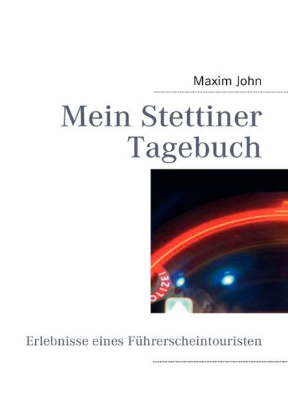 Mein Stettiner Tagebuch: Erlebnisse eines Führerscheintouristen