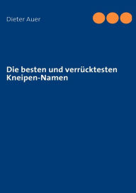 Title: Die besten und verrücktesten Kneipen-Namen, Author: Dieter Auer