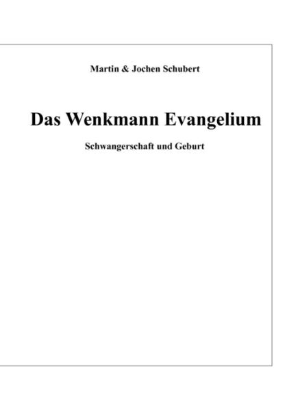 Das Wenkmann Evangelium: Ein Evangelium im Hier und Jetzt