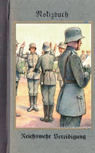 Vintage Historical Art Notebook: Reichswehr Vereidigung (Notizbuch):Reichswehr 1914-1930, Soldat, 1. Weltkrieg, Landser, Notizbuch, Militaria, Militär, Krieg, Notebook, Einschreibbuch, Tagebuch, Diary, Wehrmacht, Notes, Geschenkbuch, Freundesbuch, Kamerad