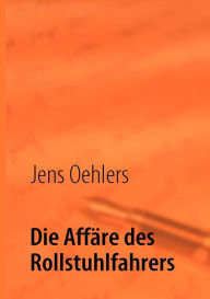 Title: Die Affäre des Rollstuhlfahrers, Author: Jens Oehlers