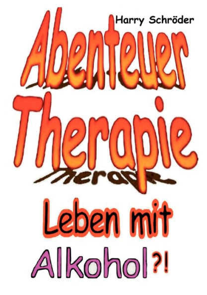 Abenteuer Therapie: Leben mit Alkohol ? !