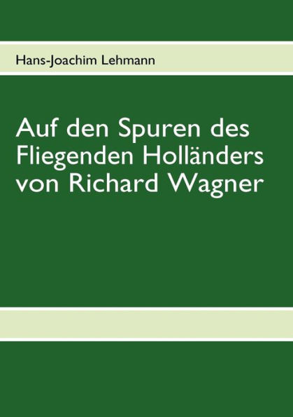 Auf den Spuren des Fliegenden Holländers von Richard Wagner