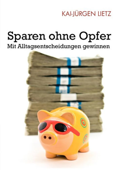 Sparen ohne Opfer: Mit Alltagsentscheidungen gewinnen