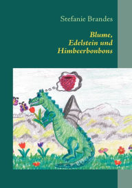 Title: Blume, Edelstein und Himbeerbonbons: Vorlesebuch für Groß und Klein, Author: Stefanie Brandes