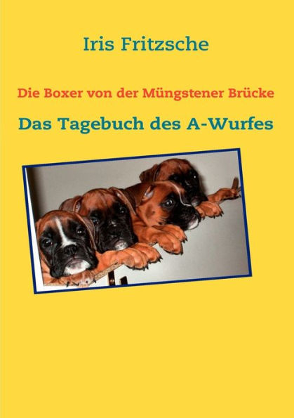 Die Boxer von der Müngstener Brücke: Das Tagebuch des A-Wurfes