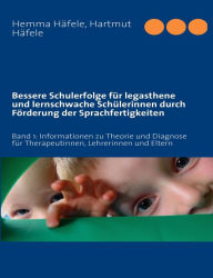 Title: Bessere Schulerfolge für legasthene und lernschwache Schülerinnen durch Förderung der Sprachfertigkeiten: Band 1: Informationen zu Theorie und Diagnose für Therapeutinnen, Lehrerinnen und Eltern, Author: Hemma Hïfele