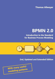 Title: Bpmn 2.0: Introduction to the Standard for Business Process Modeling, Author: Thomas Allweyer