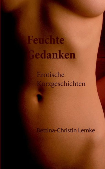 Feuchte Gedanken: Erotische Kurzgeschichten