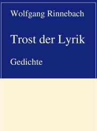 Title: Trost der Lyrik, Author: Wolfgang Rinnebach