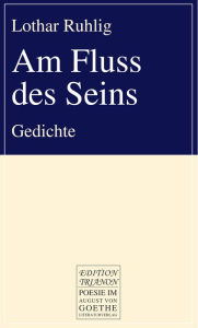 Title: Am Fluss des Seins: Gedichte, Author: Lothar Ruhlig