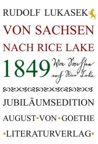 Title: 1849: Von Sachsen nach Rice Lake, Author: Rudolf Lukasek