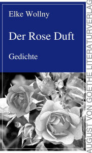 Title: Der Rose Duft: Gedichte, Author: Elke Wollny