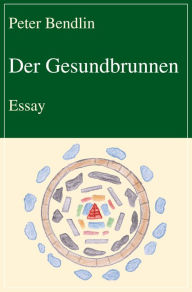 Title: Der Gesundbrunnen: Essay, Author: Peter Bendlin