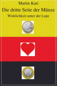 Title: Die dritte Seite der Münze: Wirklichkeit unter der Lupe, Author: Martin Kari