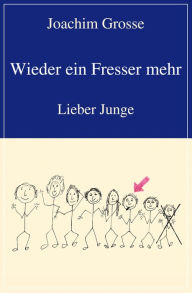 Title: Wieder ein Fresser mehr: Lieber Junge, Author: Joachim Grosse