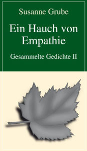 Title: Ein Hauch von Empathie: Gesammelte Gedichte II, Author: Susanne Grube