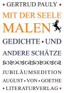 Mit der Seele malen: Gedichte und andere Schätze