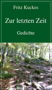 Title: Zur letzten Zeit: Gedichte, Author: Fritz Kuckes