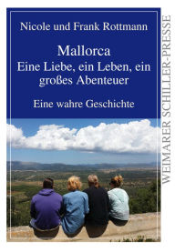 Title: Mallorca - eine Liebe, ein Leben, ein großes Abenteuer: Eine wahre Geschichte, Author: Nicole Rottmann