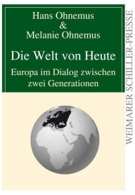 Title: Die Welt von Heute: Europa im Dialog zwischen zwei Generationen, Author: Hans Ohnemus