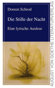 Title: Die Stille der Nacht: Eine lyrische Auslese, Author: Doreen Schrod