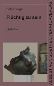 Title: Flüchtig zu sein, Author: Botho Karger