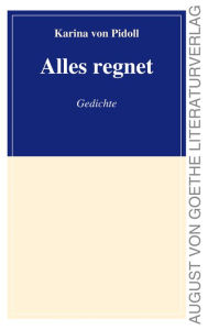 Title: Alles regnet: Gedichte, Author: Karina von Pidoll