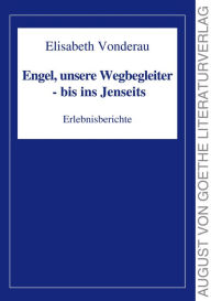 Title: Engel, unsere Wegbegleiter - bis ins Jenseits: Erlebnisberichte, Author: Elisabeth Vonderau