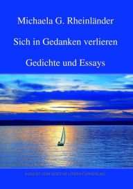 Title: Sich in Gedanken verlieren: Gedichte und Essays, Author: Michaela G. Rheinländer