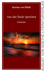 Title: Aus der Seele sprechen: Gedichte, Author: Karina von Pidoll