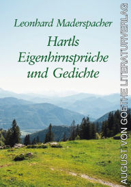 Title: Hartls Eigenhirnsprüche und Gedichte, Author: Leonhard Maderspacher