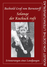 Title: Solange der Kuckuck ruft: Erinnerungen eines Landjungen, Author: Bechtold Graf von Bernstorff