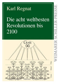 Title: Die acht weltbesten Revolutionen bis 2100, Author: Karl Regnat