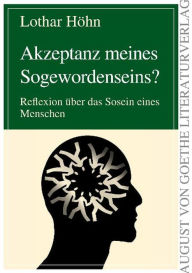 Title: Akzeptanz meines Sogewordenseins?: Reflexion über das Sosein eines Menschen, Author: Lothar Höhn