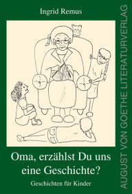 Title: Oma, erzählst du uns eine Geschichte?: Geschichten für Kinder, Author: Ingrid Remus