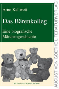 Title: Das Bärenkolleg: Eine biografische Märchengeschichte, Author: Arno Kallweit