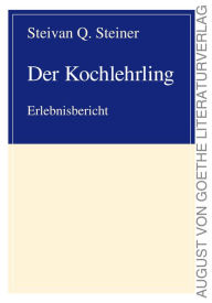Title: Der Kochlehrling: Erlebnisbericht, Author: Steivan Q. Steiner