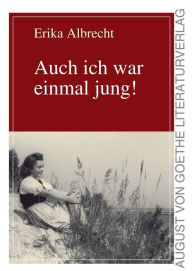 Title: Auch ich war einmal jung!, Author: Erika Albrecht