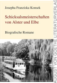 Title: Schicksalsmeisterschaften von Alster und Elbe: Biografische Romane, Author: Josepha Franziska Konsek