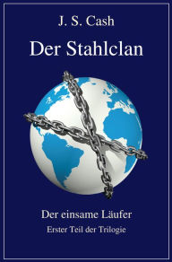 Title: Der Stahlclan Teil 1: Der einsame Läufer, Author: J.S. Cash