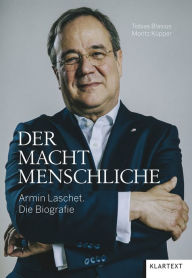 Title: Der Machtmenschliche: Armin Laschet. Die Biografie, Author: Tobias Blasius